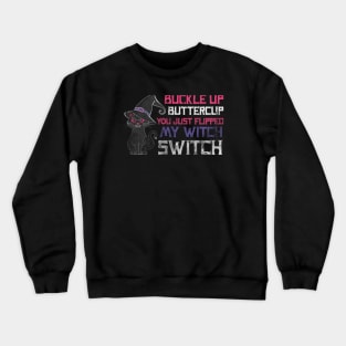 Halloween - buckle up buttercup you just flipped my witch switch Crewneck Sweatshirt